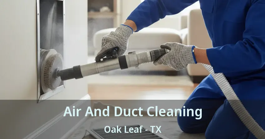 Air And Duct Cleaning Oak Leaf - TX Air And Duct Cleaning Oak Leaf - TX