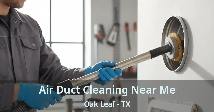 Air Duct Cleaning Near Me Oak Leaf - TX