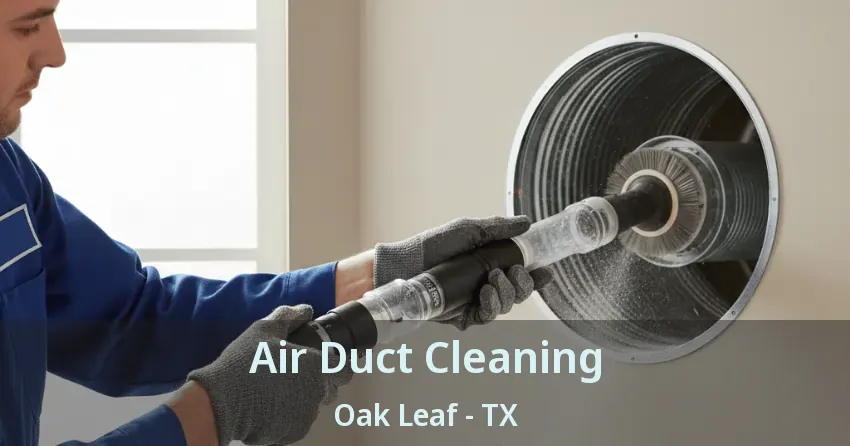 Air Duct Cleaning Oak Leaf - TX