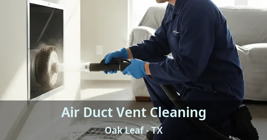 Air Duct Vent Cleaning Oak Leaf - TX