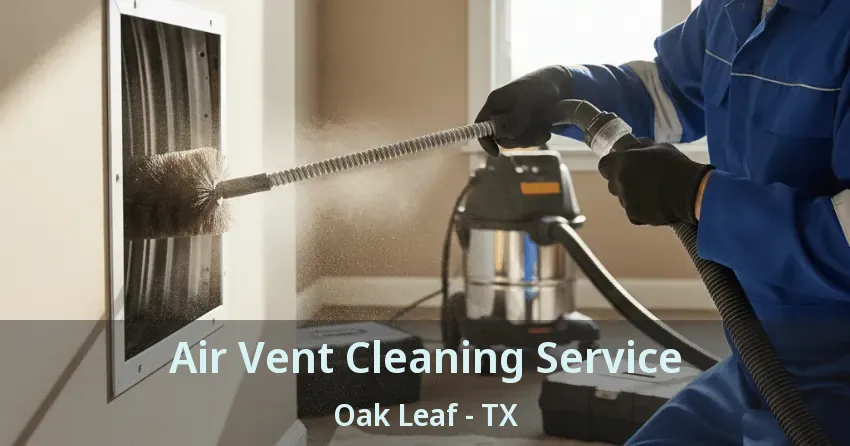 Air Vent Cleaning Service Oak Leaf - TX