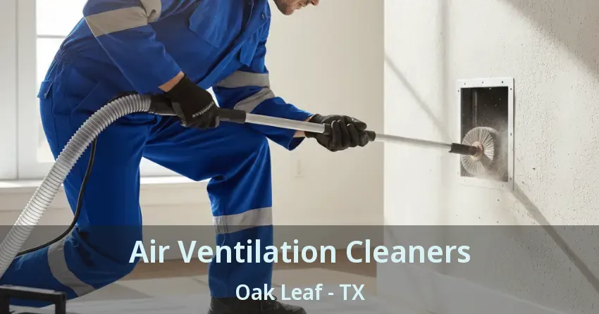 Air Ventilation Cleaners Oak Leaf - TX
