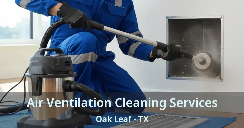 Air Ventilation Cleaning Services Oak Leaf - TX