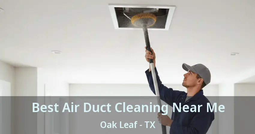 Best Air Duct Cleaning Near Me Oak Leaf - TX