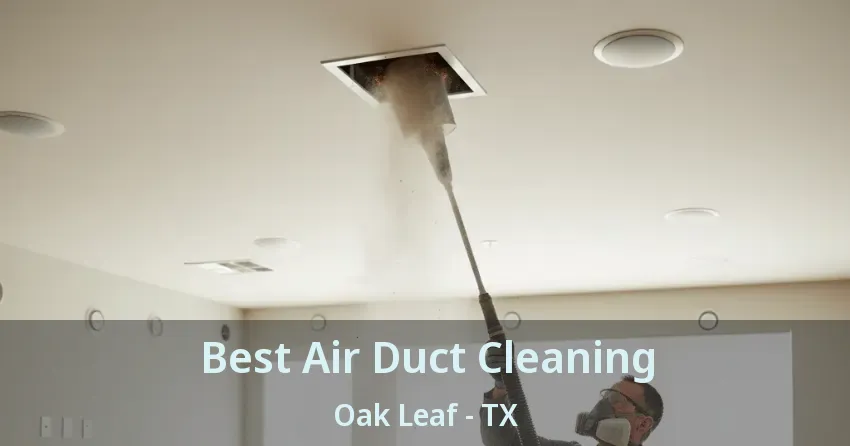 Best Air Duct Cleaning Oak Leaf - TX