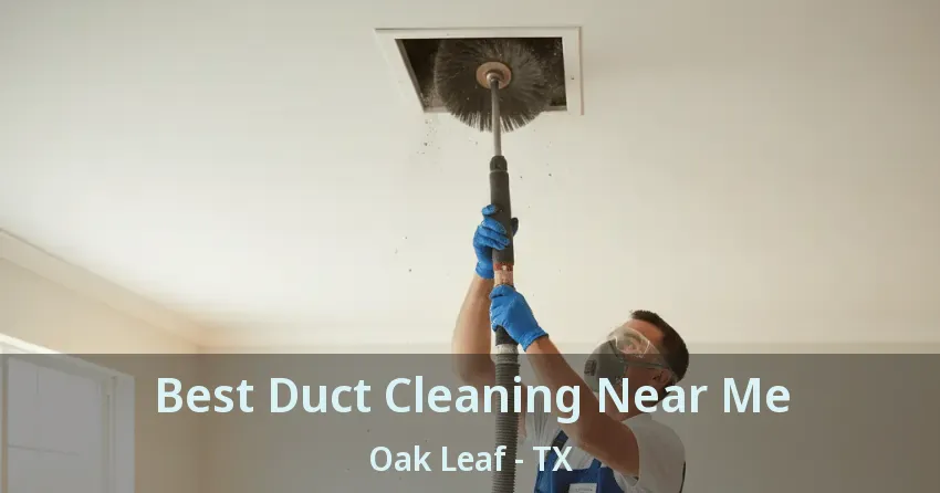 Best Duct Cleaning Near Me Oak Leaf - TX