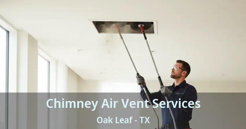 Chimney Air Vent Services Oak Leaf - TX