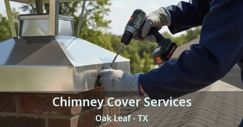 Chimney Cover Services Oak Leaf - TX