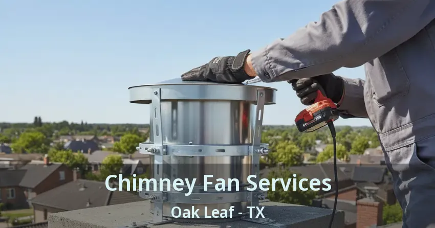 Chimney Fan Services Oak Leaf - TX Chimney Fan Services Oak Leaf - TX