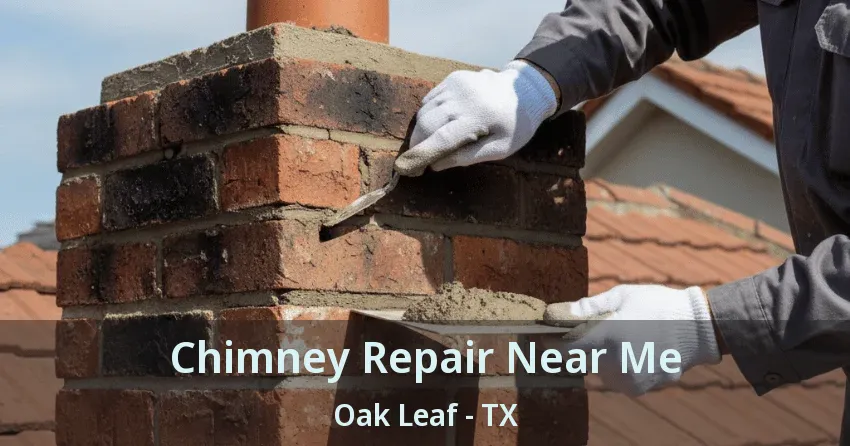 Chimney Repair Near Me Oak Leaf - TX