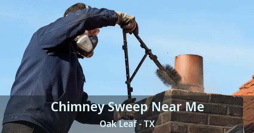 Chimney Sweep Near Me Oak Leaf - TX