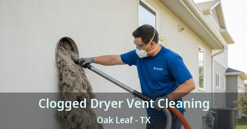 Clogged Dryer Vent Cleaning Oak Leaf - TX