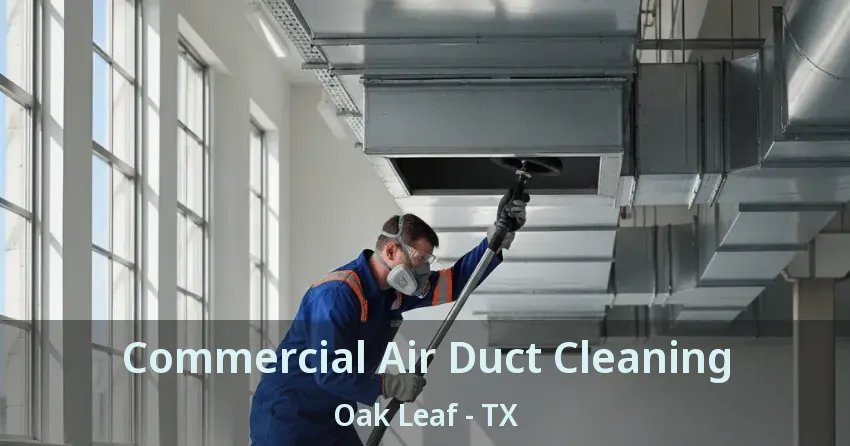 Commercial Air Duct Cleaning Oak Leaf - TX
