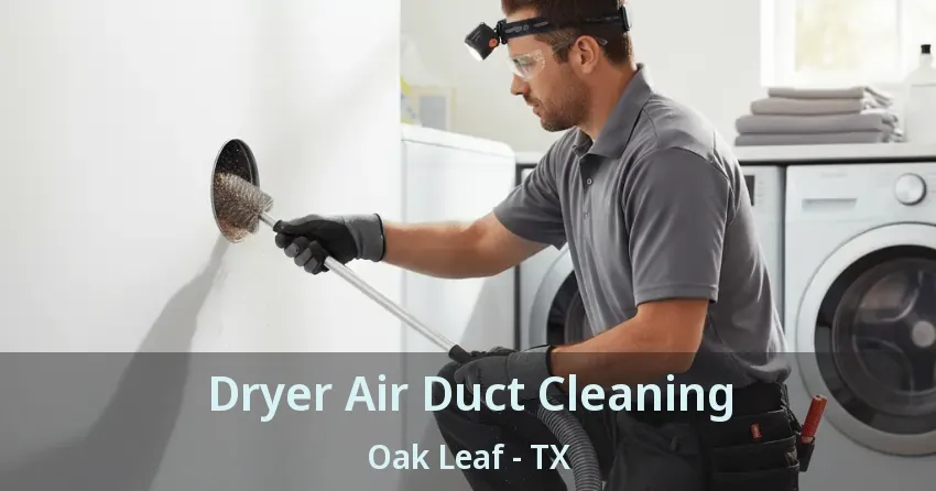 Dryer Air Duct Cleaning Oak Leaf - TX