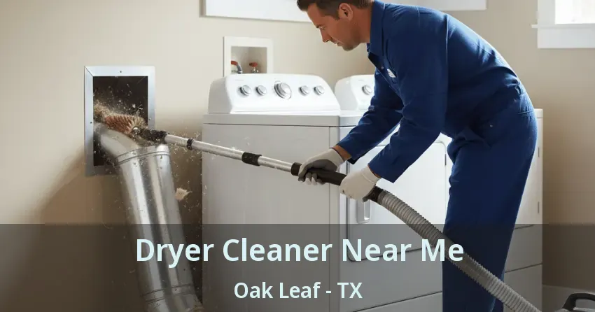 Dryer Cleaner Near Me Oak Leaf - TX