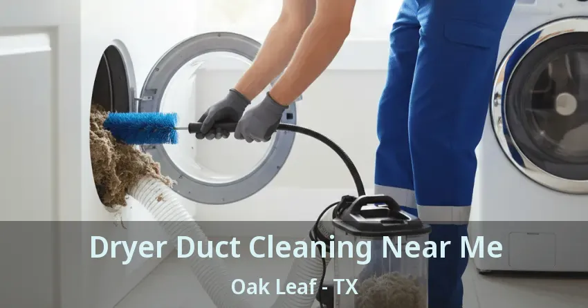 Dryer Duct Cleaning Near Me Oak Leaf - TX