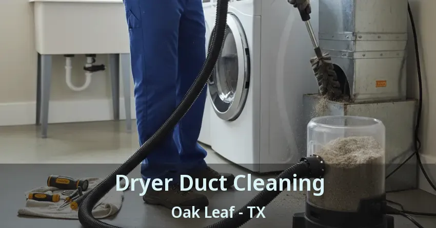 Dryer Duct Cleaning Oak Leaf - TX