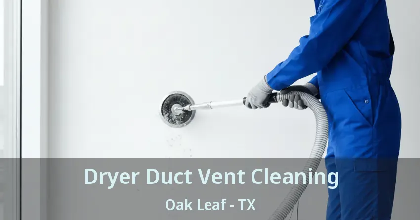 Dryer Duct Vent Cleaning Oak Leaf - TX
