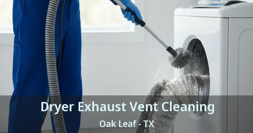 Dryer Exhaust Vent Cleaning Oak Leaf - TX