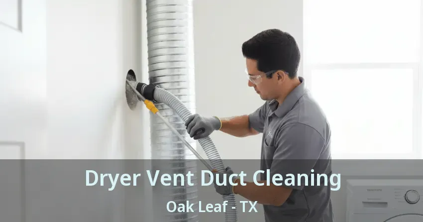 Dryer Vent Duct Cleaning Oak Leaf - TX