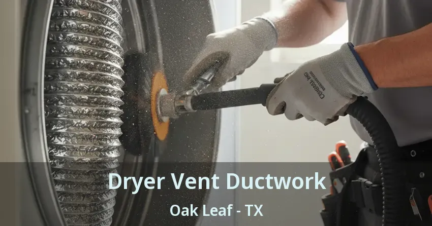 Dryer Vent Ductwork Oak Leaf - TX Dryer Vent Ductwork Oak Leaf - TX