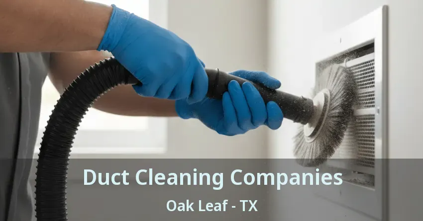 Duct Cleaning Companies Oak Leaf - TX