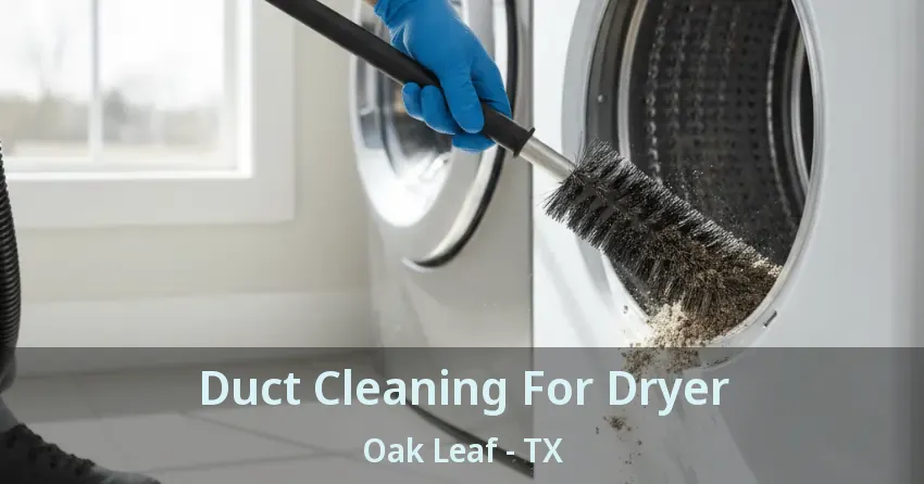 Duct Cleaning For Dryer Oak Leaf - TX