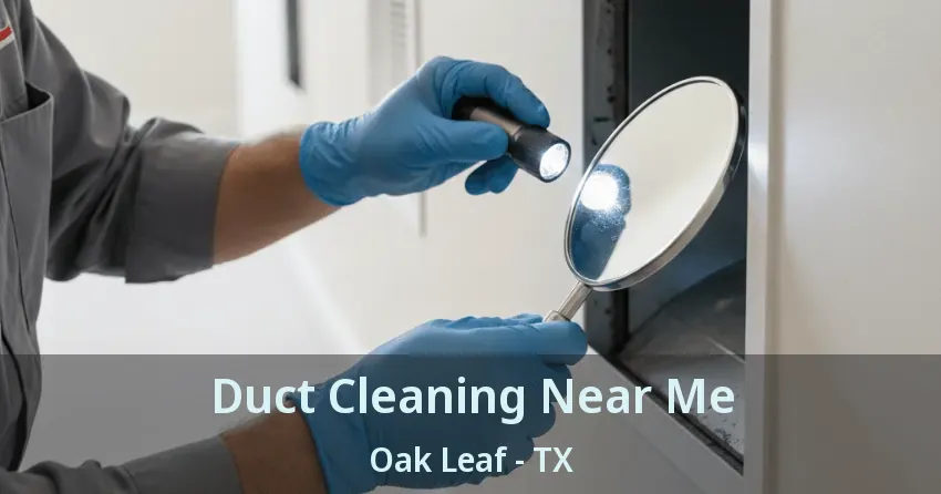 Duct Cleaning Near Me Oak Leaf - TX