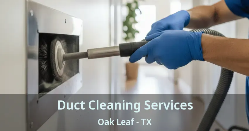 Duct Cleaning Services Oak Leaf - TX