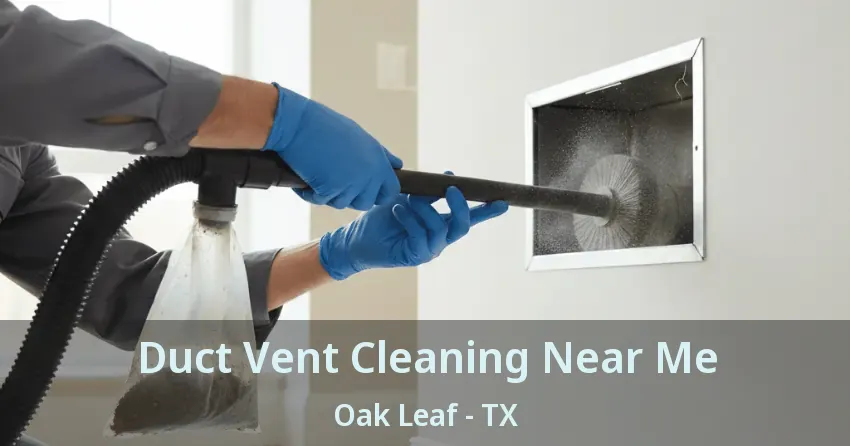 Duct Vent Cleaning Near Me Oak Leaf - TX