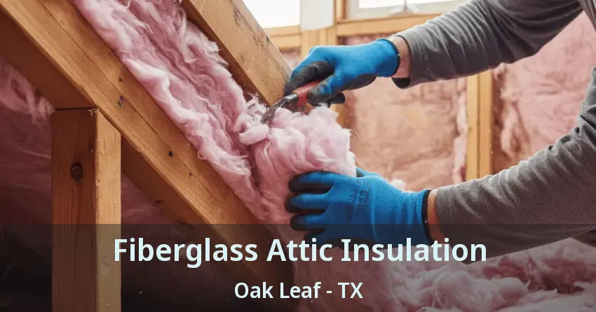 Fiberglass Attic Insulation Oak Leaf - TX