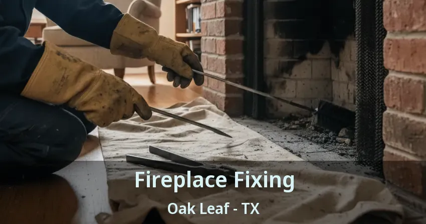 Fireplace Fixing Oak Leaf - TX Fireplace Fixing Oak Leaf - TX