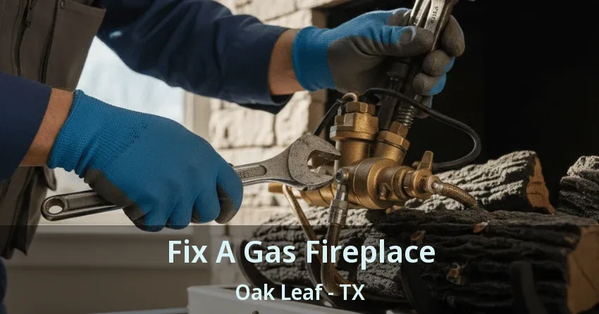 Fix A Gas Fireplace Oak Leaf - TX