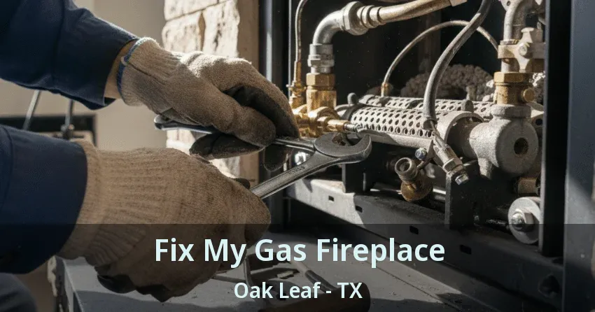 Fix My Gas Fireplace Oak Leaf - TX