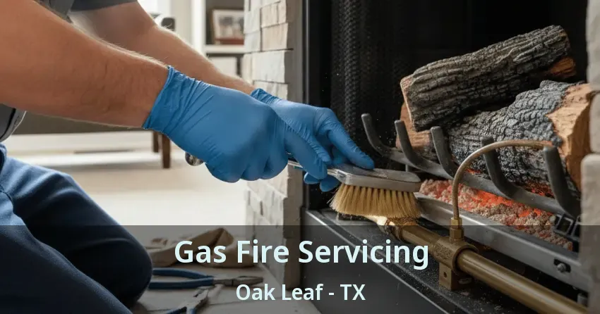 Gas Fire Servicing Oak Leaf - TX