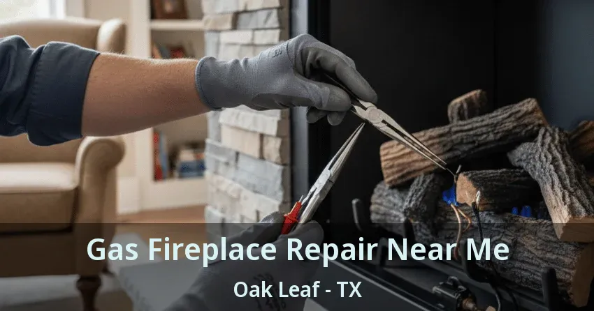 Gas Fireplace Repair Near Me Oak Leaf - TX