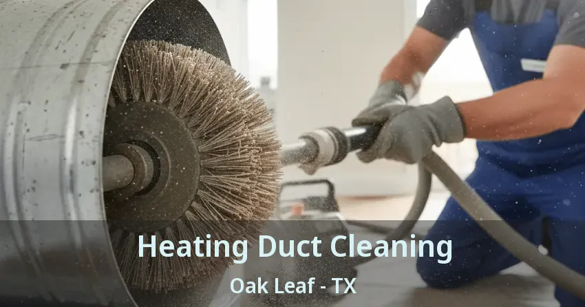 Heating Duct Cleaning Oak Leaf - TX