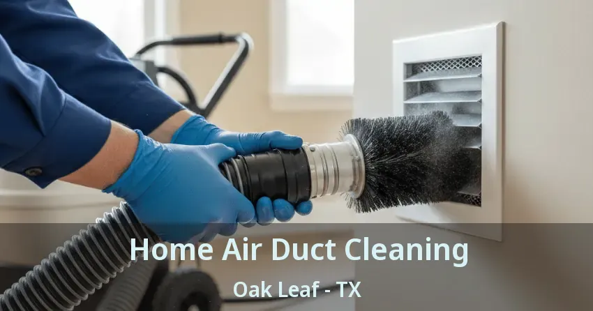 Home Air Duct Cleaning Oak Leaf - TX