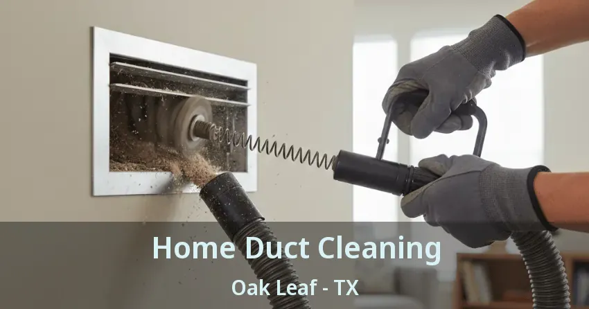 Home Duct Cleaning Oak Leaf - TX