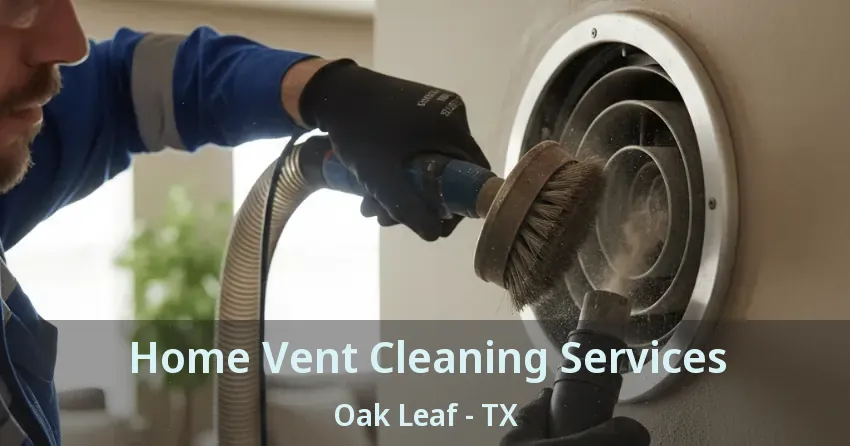 Home Vent Cleaning Services Oak Leaf - TX