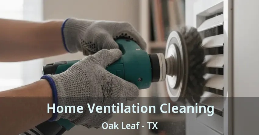 Home Ventilation Cleaning Oak Leaf - TX