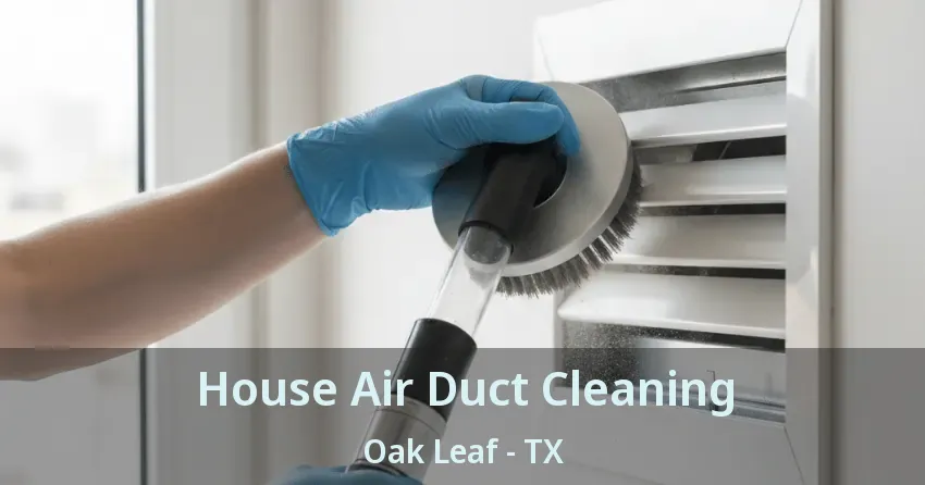 House Air Duct Cleaning Oak Leaf - TX