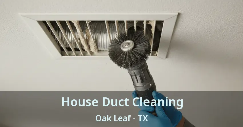 House Duct Cleaning Oak Leaf - TX