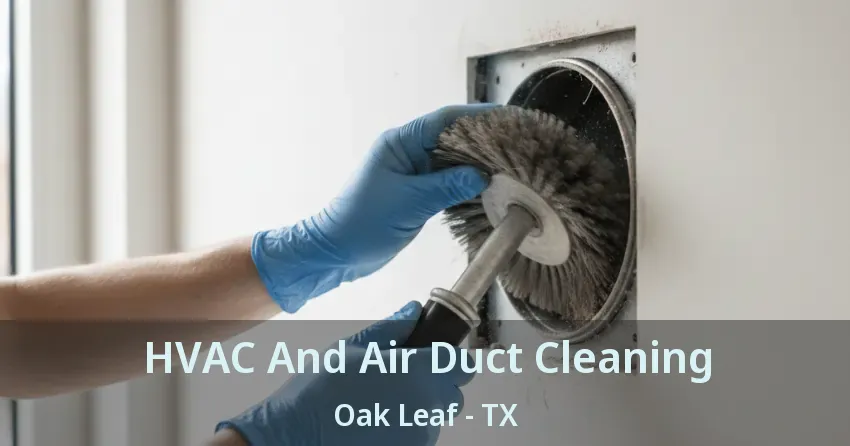 HVAC And Air Duct Cleaning Oak Leaf - TX HVAC And Air Duct Cleaning Oak Leaf - TX
