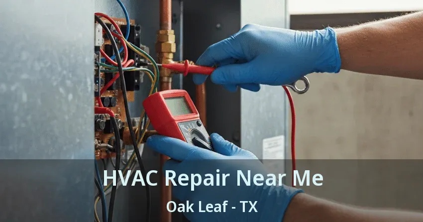 HVAC Repair Near Me Oak Leaf - TX