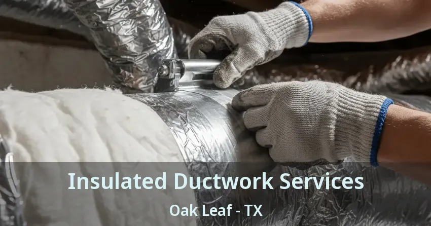 Insulated Ductwork Services Oak Leaf - TX