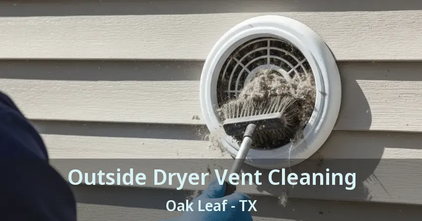 Outside Dryer Vent Cleaning Oak Leaf - TX