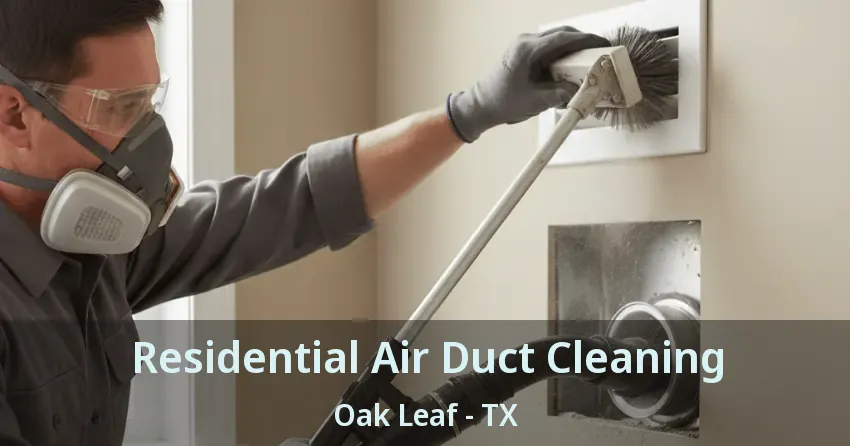 Residential Air Duct Cleaning Oak Leaf - TX