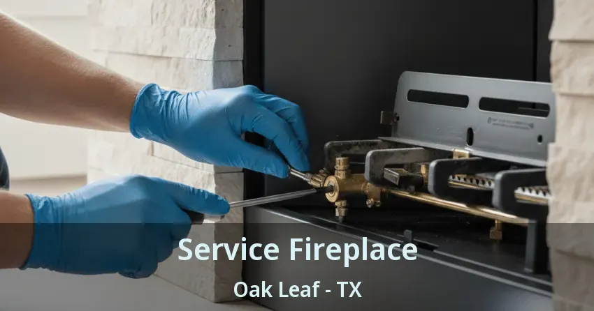Service Fireplace Oak Leaf - TX Service Fireplace Oak Leaf - TX