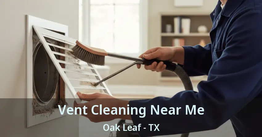 Vent Cleaning Near Me Oak Leaf - TX